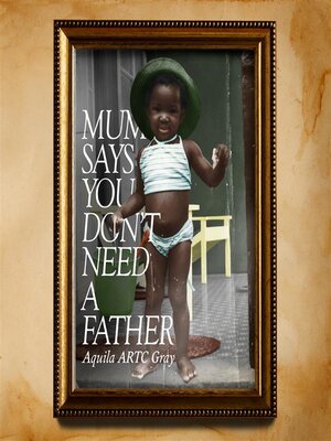 cover image of Mum says you don't need a father...